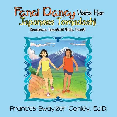 Fanci Dancy Visits Her Japanese Tomadachi: Konnichiwa, Tomadachi! (Hello, Friend!) (Paperback)
