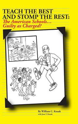 Teach the Best and Stomp the Rest: The American Schools...Guilty as Charged? (Hardback)