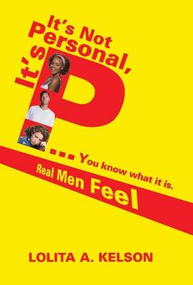 It's Not Personal, It's P..You Know What It Is.: Real Men Feel (Hardback)