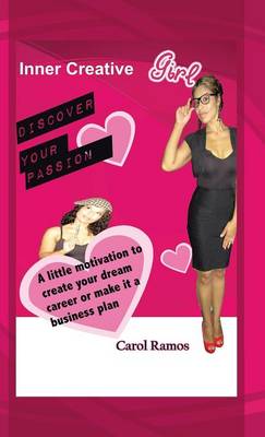 Inner Creative Girl: A Little Motivation to Create Your Dream Career or Make It a Business Plan (Hardback)