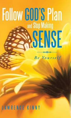 Follow God's Plan and Stop Making Sense: Be Yourself (Hardback)