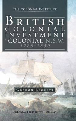 British Colonial Investment in Colonial N.S.W. 1788-1850 (Hardback)