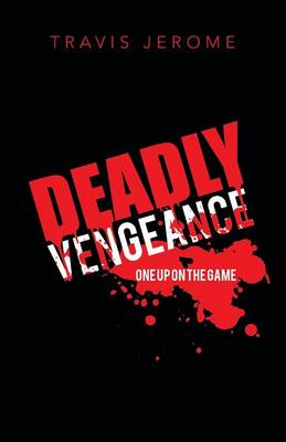 Deadly Vengeance: One Up on the Game (Paperback)