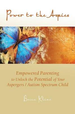 Power to the Aspies: Empowered Parenting to Unlock the Potential of Your Aspergers / Autism Spectrum Child (Paperback)