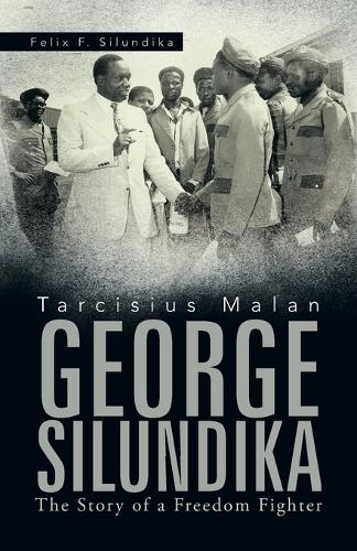 Tarcisius Malan George Silundika: The Story of a Freedom Fighter (Paperback)