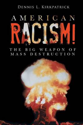 American Racism!: The Big Weapon of Mass Destruction (Paperback)