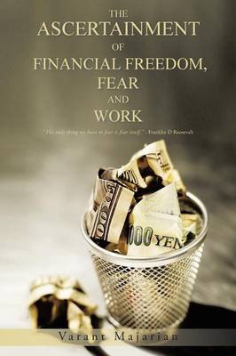 The Ascertainment of Financial Freedom, Fear and Work (Paperback)