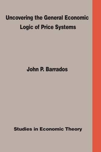 Uncovering the General Economic Logic of Price Systems: Studies in Economic Theory (Paperback)