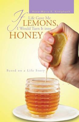 If Life Gave Me Lemons, I Would Turn It Into Honey: Based on a Life Story (Paperback)