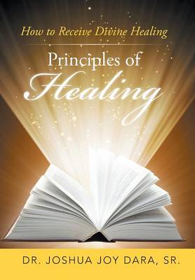 Principles of Healing: How to Receive Divine Healing (Hardback)
