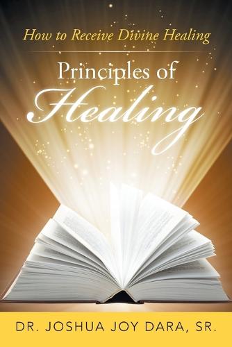 Principles of Healing: How to Receive Divine Healing (Paperback)
