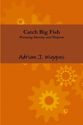 Catch Big Fish Pursuing Destiny and Purpose (Paperback)