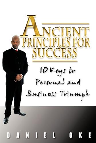 Ancient Principles for Success: 10 Keys to Personal and Business Triumph (Paperback)