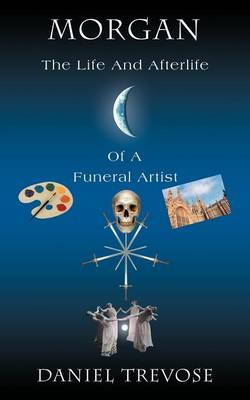 Morgan the Life and Afterlife of a Funeral Artist (Paperback)