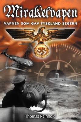 Mirakelvapen: Vapnen SOM Gav Tyskland Segern (Paperback)