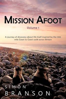 Mission Afoot Volume 1: A Journey of Discovery about Life Itself Inspired by the 200 Mile Coast to Coast Walk Across Britain (Paperback)