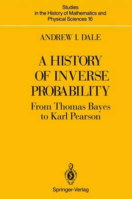 A History of Inverse Probability - Studies in the History of Mathematics & Physical Sciences 16 (Paperback)