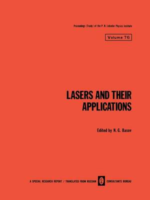 Lasers and Their Applications / Lazery I Ikh Primenenie / - The Lebedev Physics Institute Series 76 (Paperback)