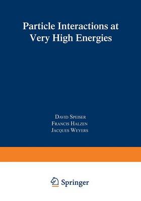 Particle Interactions at Very High Energies: Part B - Nato ASI Subseries B: 4 (Paperback)