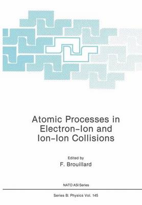 Atomic Processes in Electron-Ion and Ion-Ion Collisions - NATO Science Series B 145 (Paperback)