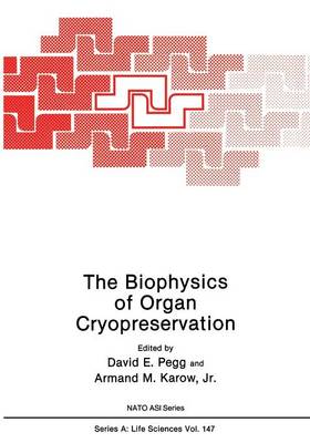 The Biophysics of Organ Cryopreservation - NATO Science Series A 147 (Paperback)