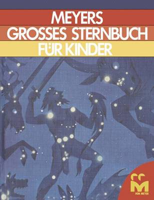 Meyers Grosses Sternbuch fur kinder: Zum Lesen und Anschauen fur Sterngucker und Weltraumforscher (Paperback)