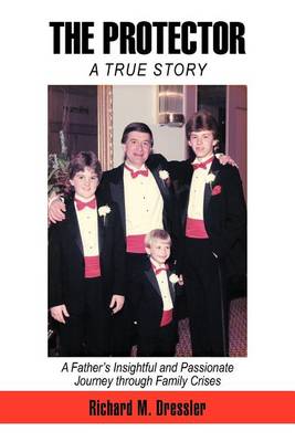 The Protector: A Father's Insightful and Passionate Journey Through Family Crises (Paperback)