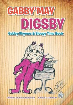 Gabby'may Digsby: Gabby-Rhymes & Sleepy Time Book (Hardback)