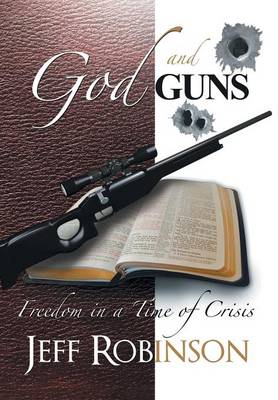 God and Guns: Freedom in a Time of Crisis (Hardback)