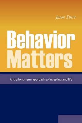 Behavior Matters: And a Long Term Approach to Investing and Life (Paperback)