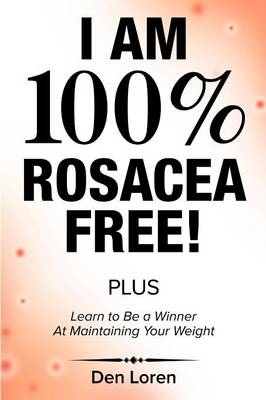 I Am 100% Rosacea Free: Rosacea Acne Is Blockages in the Sinus/Nasal Areas (Paperback)