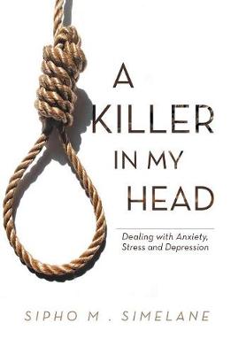 A Killer in My Head: Dealing with Anxiety, Stress and Depression (Hardback)