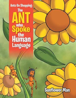 Ants Go Shopping: The Ant Who Spoke the Human Language: The Ant Who Spoke the Human Language (Paperback)