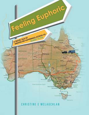 Feeling Euphoric: A Travel Tale of Unexpected Happenings Across Oz (Paperback)