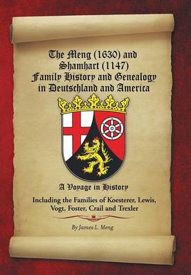 The Meng (1630) and Shamhart (1147) Family History and Genealogy in Deutschland and America. (Hardback)