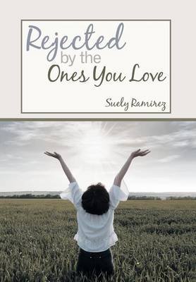 Rejected by the Ones You Love (Hardback)