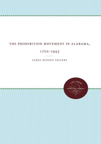The Prohibition Movement in Alabama, 1702-1943 - The James Sprunt Studies in History and Political Science (Paperback)