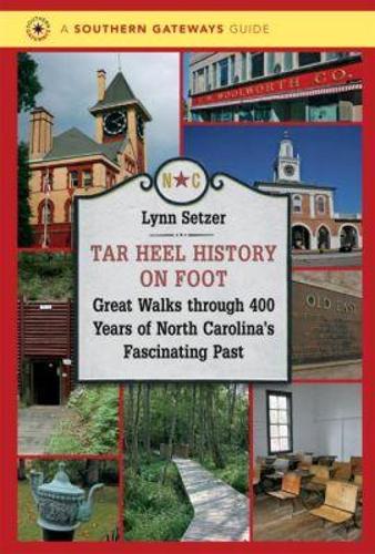 Tar Heel History on Foot: Great Walks through 400 Years of North Carolina's Fascinating Past - Southern Gateways Guides (Paperback)