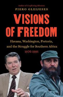 Visions of Freedom: Havana, Washington, Pretoria, and the Struggle for Southern Africa, 1976-1991 (Hardback)