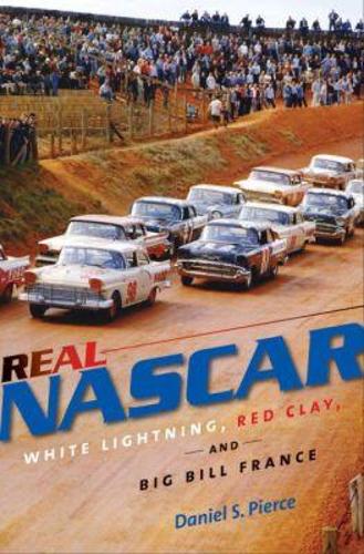 Real NASCAR: White Lightning, Red Clay, and Big Bill France (Paperback)
