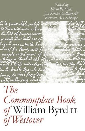 The Commonplace Book of William Byrd II of Westover - Published for the Omohundro Institute of Early American History and Culture, Williamsburg, Virginia (Paperback)