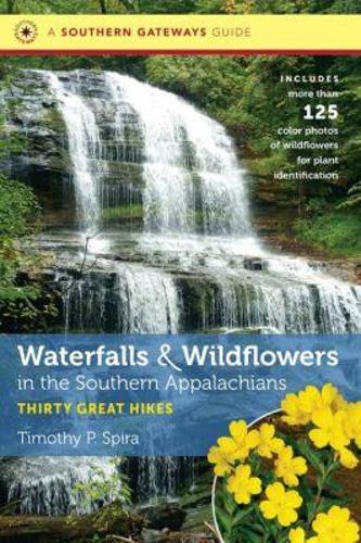 Waterfalls and Wildflowers in the Southern Appalachians: Thirty Great Hikes - Southern Gateways Guides (Paperback)