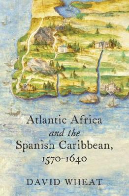 Atlantic Africa and the Spanish Caribbean, 1570-1640 (Hardback)