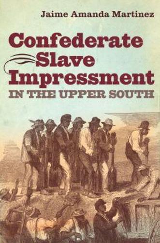 Confederate Slave Impressment in the Upper South - Civil War America (Paperback)