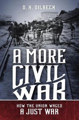 A More Civil War: How the Union Waged a Just War - Civil War America (Hardback)