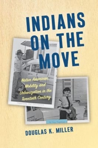 Indians on the Move: Native American Mobility and Urbanization in the Twentieth Century - Critical Indigeneities (Paperback)