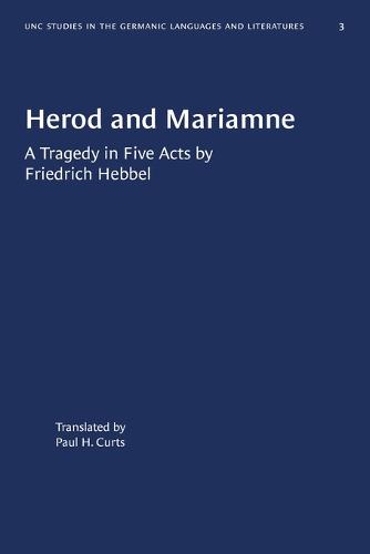 Herod and Mariamne: A Tragedy in Five Acts by Friedrich Hebbel - University of North Carolina Studies in Germanic Languages and Literature (Paperback)
