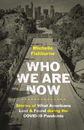 Who We Are Now: Stories of What Americans Lost and Found during the COVID-19 Pandemic - Documentary Arts and Culture, Published in association with the Center for Documentary Studies at Duke University (Hardback)
