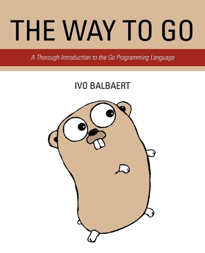 The Way to Go: A Thorough Introduction to the Go Programming Language (Paperback)