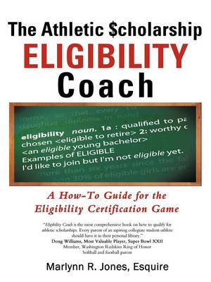 The Athletic $Cholarship Eligibility Coach: A How-To Guide for the Eligibility Certification Game (Paperback)